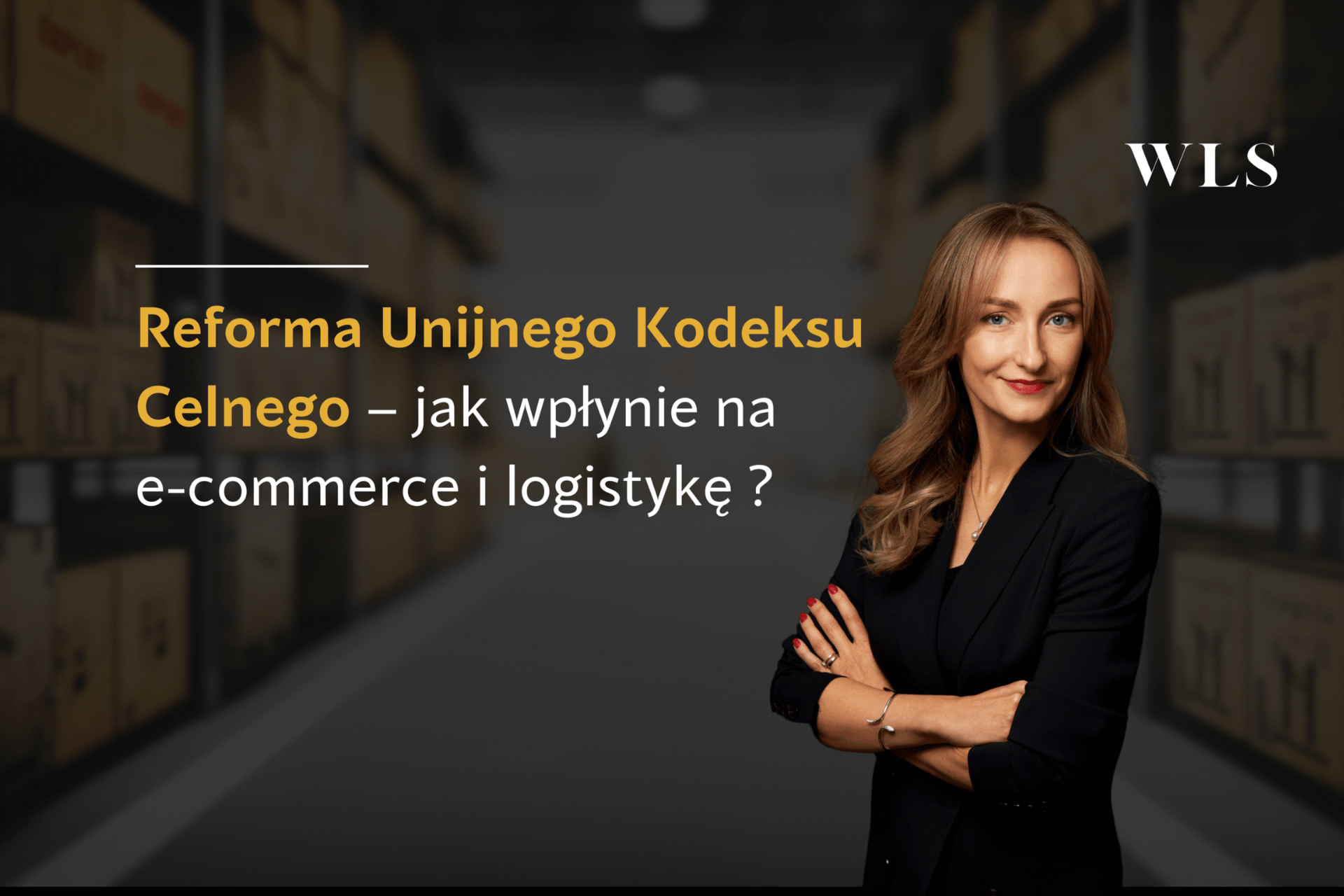 okładka wpisu blogowego o zmianie kodekcu celnego UE i wpływie na logistyke i e commerce