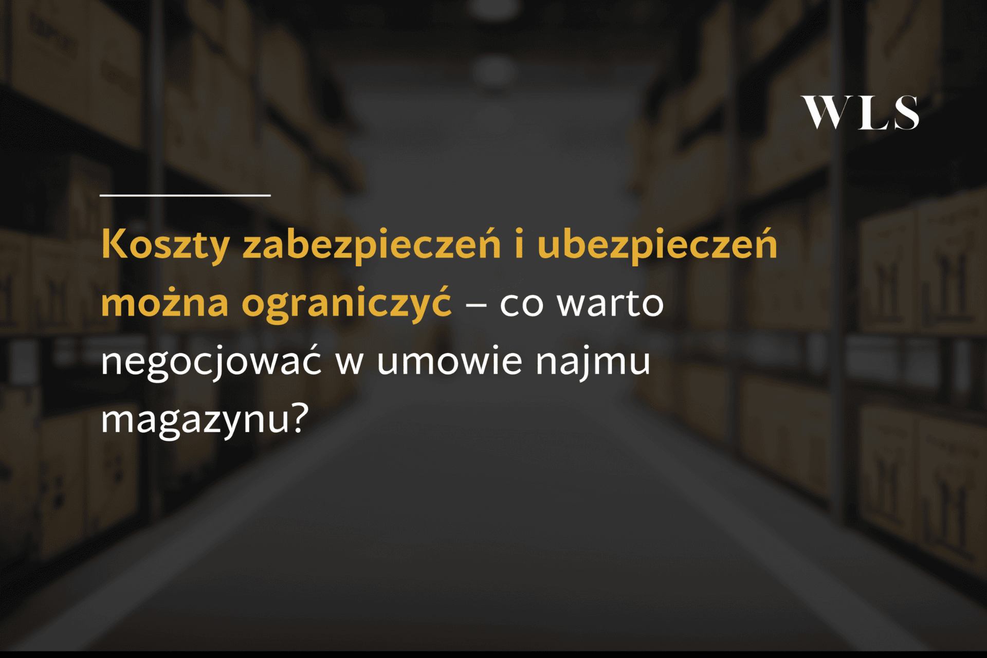okładka wpisu blogowego o zabezpieczeniach i ubezpieczeniach i co warto negocjować w umowie najmu magazynu