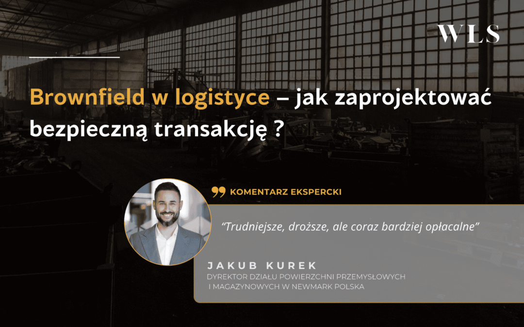 Tereny brownfield w&nbsp;logistyce – jak przygotować transakcję, która&nbsp;zamienia ryzyko w&nbsp;wartość 