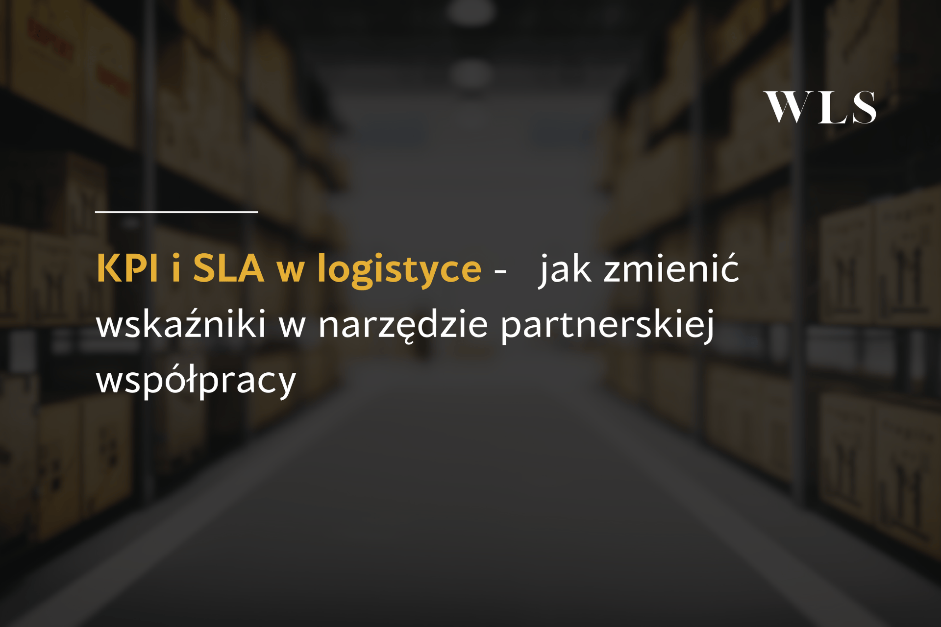 Okładka wpisu blogowego o KPI i SLA w logistyce jako narzędzi partnerstwa