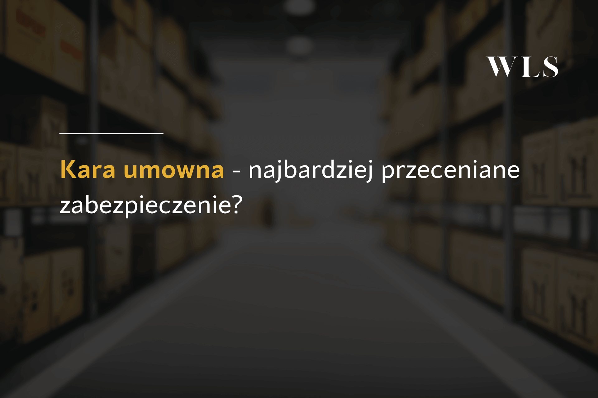 okładka wpisu blogowego o tym, że kara umowna to najbardziej przecenione zabezpieczenie?