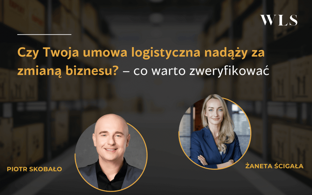 Czy&nbsp;Twoja umowa logistyczna nadąży za&nbsp;zmianą biznesu?  