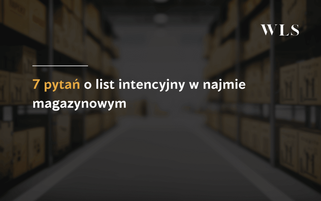 7 pytań o&nbsp;list intencyjny w&nbsp;najmie magazynowym  