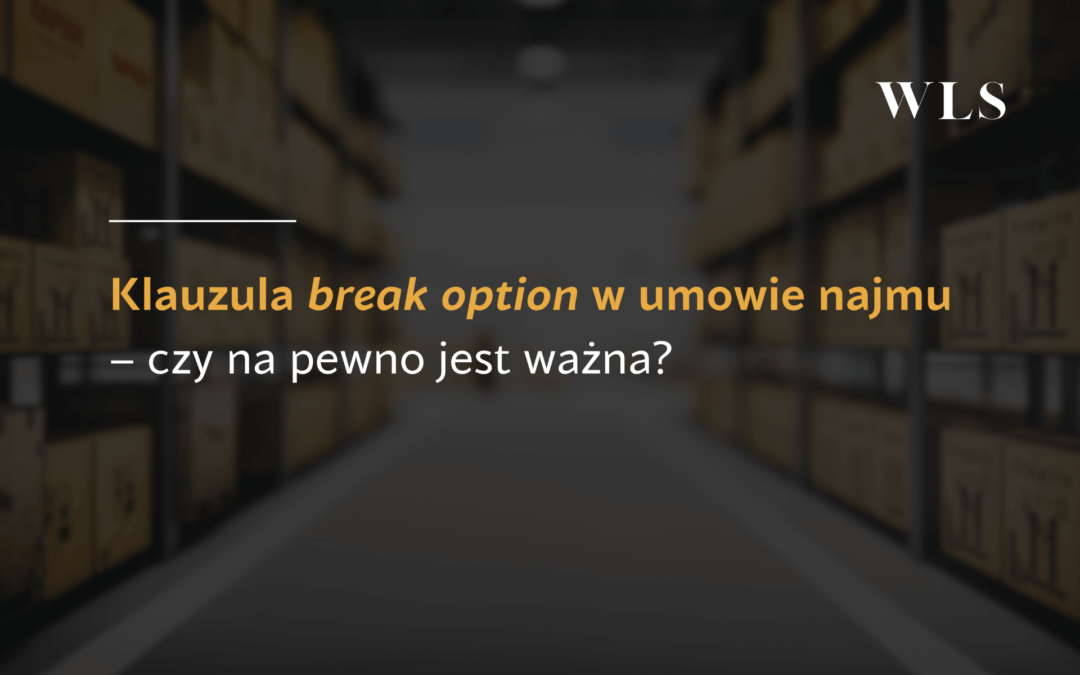 Klauzula break option w umowie najmu – czy na&nbsp;pewno jest ważna? 