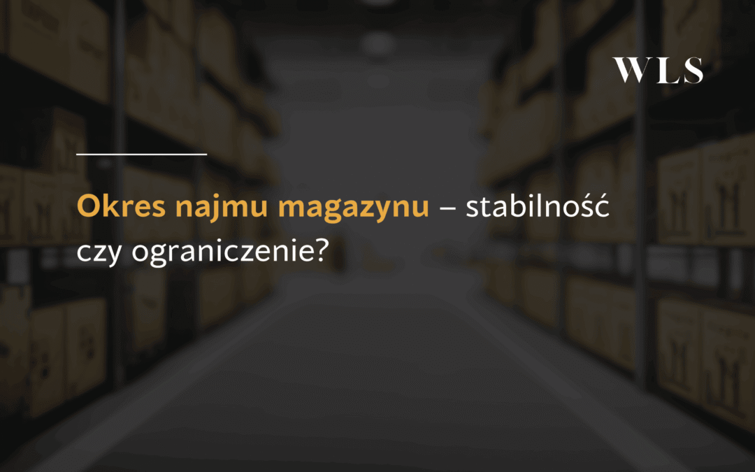 Okres najmu magazynu: stabilność czy ograniczenia biznesu – okładka wpisu WLS