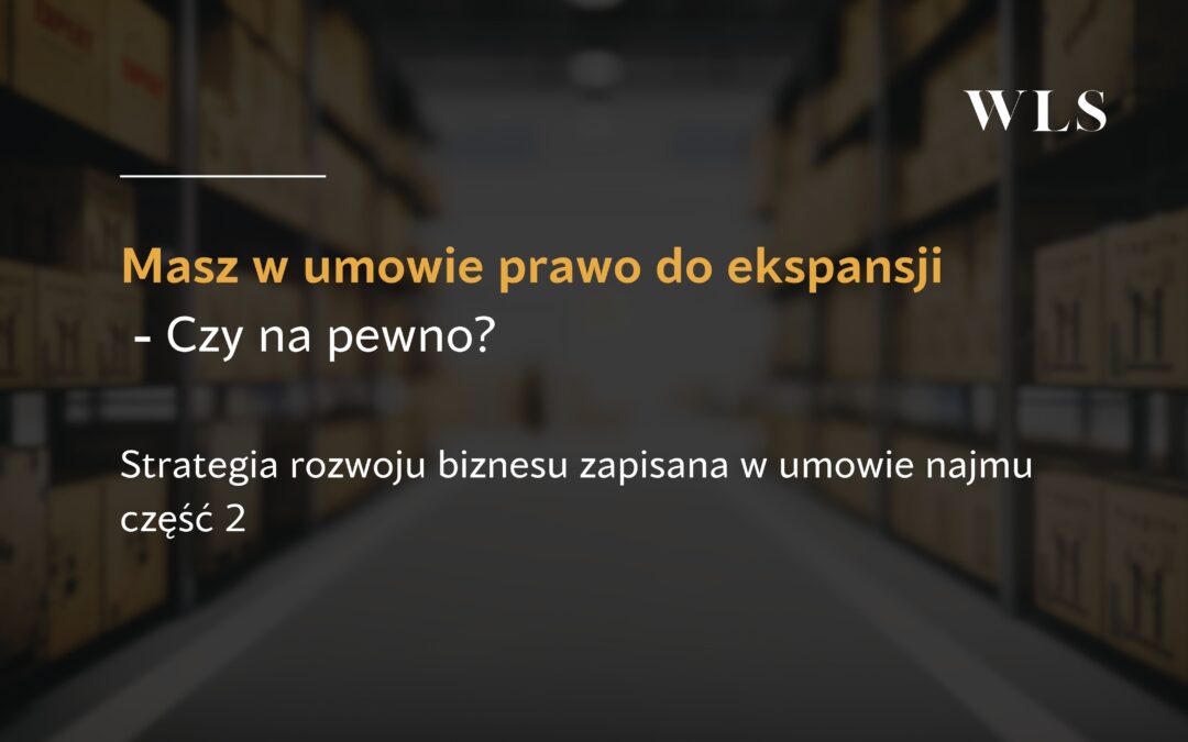 Masz w&nbsp;umowie prawo do&nbsp;ekspansji. Czy&nbsp;na&nbsp;pewno?